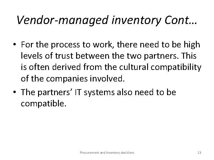Vendor-managed inventory Cont… • For the process to work, there need to be high