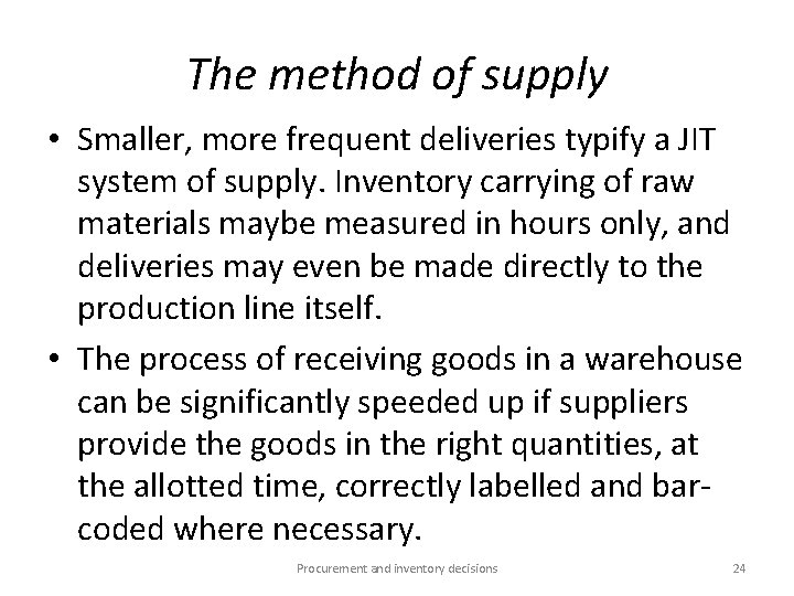 The method of supply • Smaller, more frequent deliveries typify a JIT system of