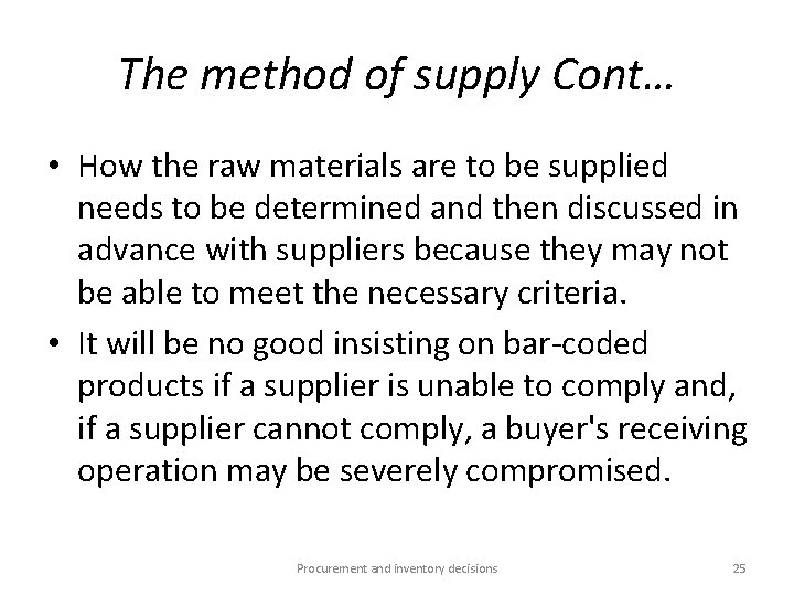 The method of supply Cont… • How the raw materials are to be supplied