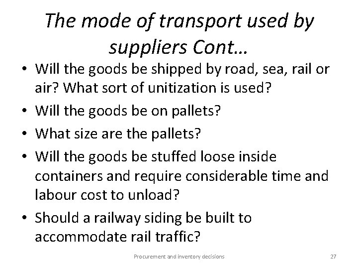The mode of transport used by suppliers Cont… • Will the goods be shipped
