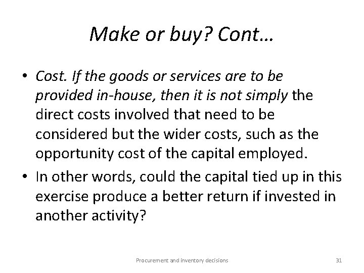 Make or buy? Cont… • Cost. If the goods or services are to be
