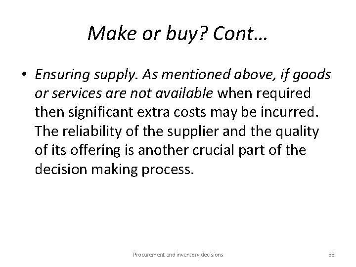 Make or buy? Cont… • Ensuring supply. As mentioned above, if goods or services