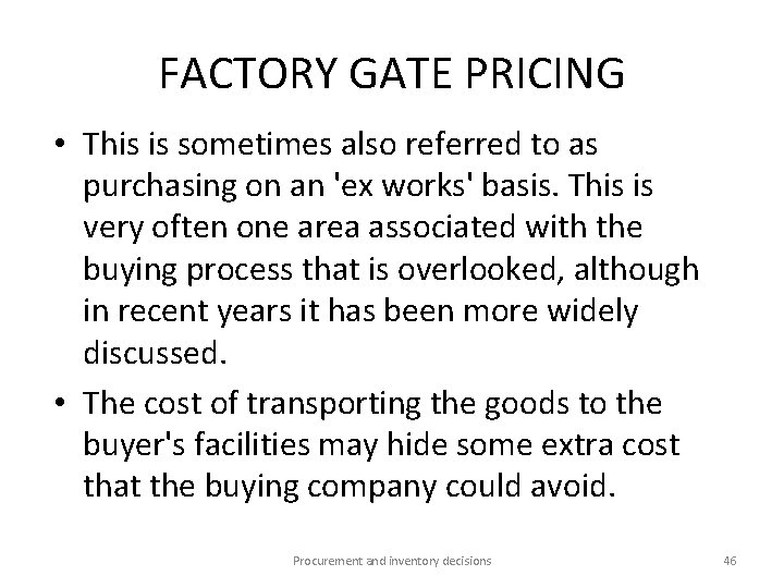 FACTORY GATE PRICING • This is sometimes also referred to as purchasing on an