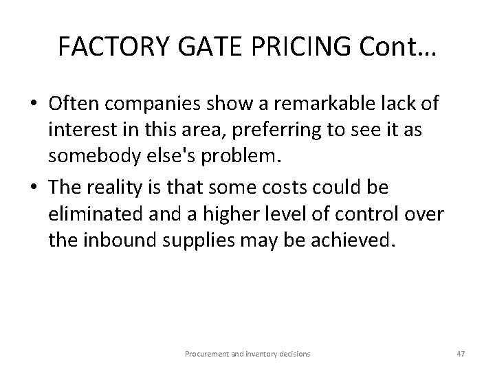 FACTORY GATE PRICING Cont… • Often companies show a remarkable lack of interest in