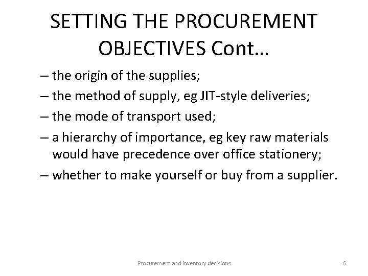 SETTING THE PROCUREMENT OBJECTIVES Cont… – the origin of the supplies; – the method