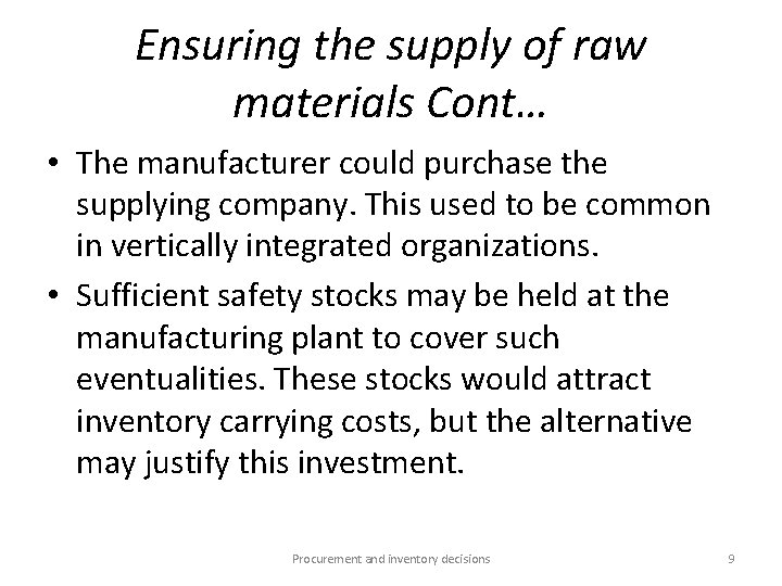 Ensuring the supply of raw materials Cont… • The manufacturer could purchase the supplying