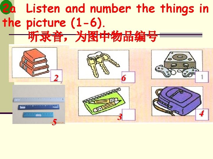 2 a Listen and number the things in the picture (1 -6). 听录音，为图中物品编号 2