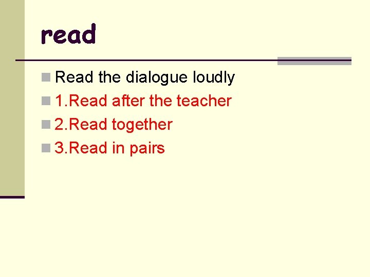 read n Read the dialogue loudly n 1. Read after the teacher n 2.