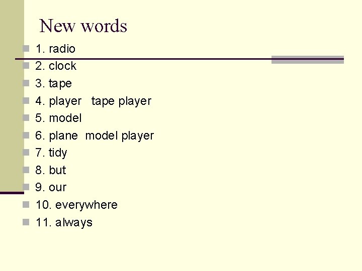 New words n 1. radio n 2. clock n 3. tape n 4. player