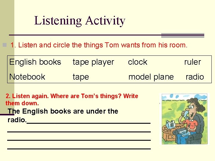 Listening Activity n 1. Listen and circle things Tom wants from his room. English