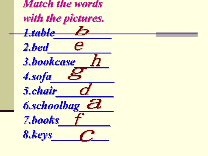 Match the words with the pictures. 1. table_____ 2. bed______ 3. bookcase______ 4. sofa______