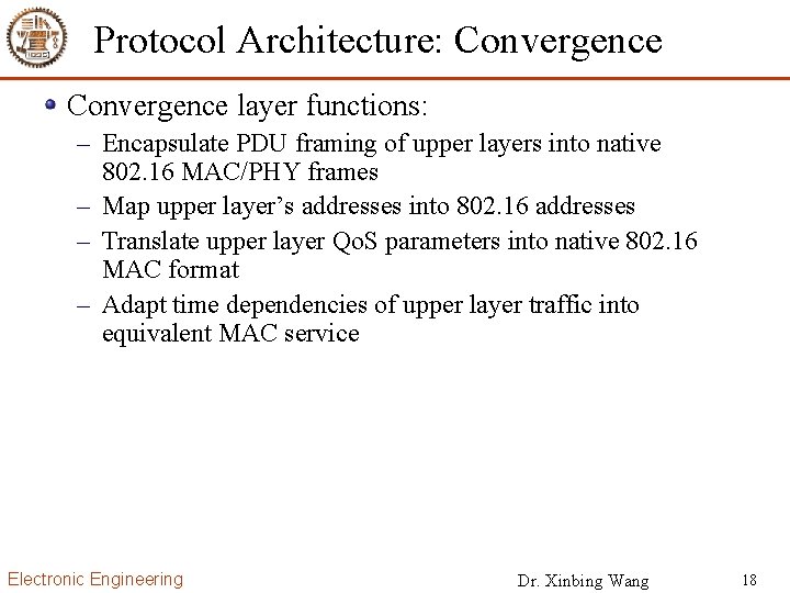 Protocol Architecture: Convergence layer functions: – Encapsulate PDU framing of upper layers into native