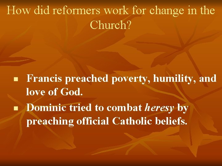 How did reformers work for change in the Church? n n Francis preached poverty,