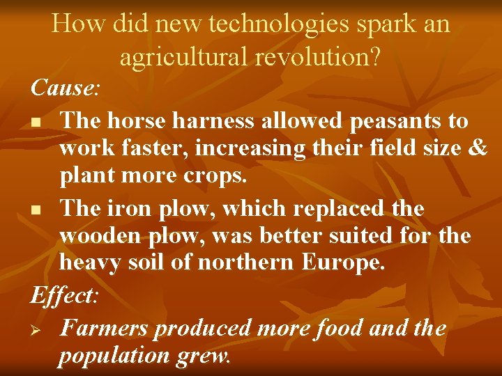 How did new technologies spark an agricultural revolution? Cause: n The horse harness allowed