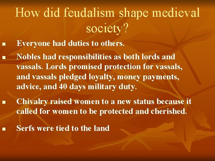 How did feudalism shape medieval society? n n Everyone had duties to others. Nobles