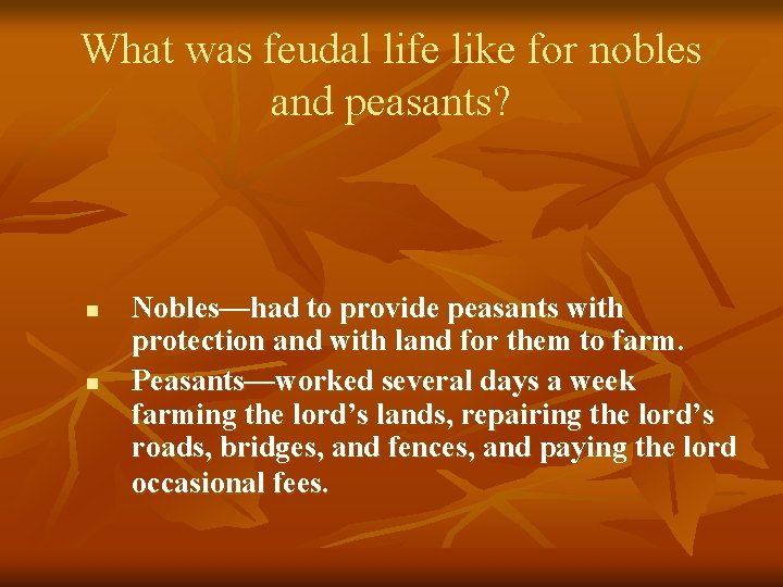 What was feudal life like for nobles and peasants? n n Nobles—had to provide