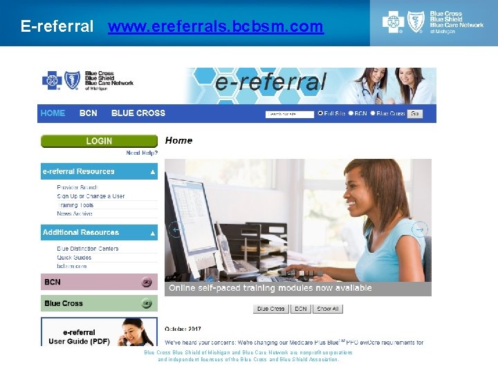 E-referral www. ereferrals. bcbsm. com Blue Cross Blue Shield of Michigan and Blue Care