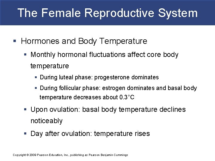 The Female Reproductive System § Hormones and Body Temperature § Monthly hormonal fluctuations affect