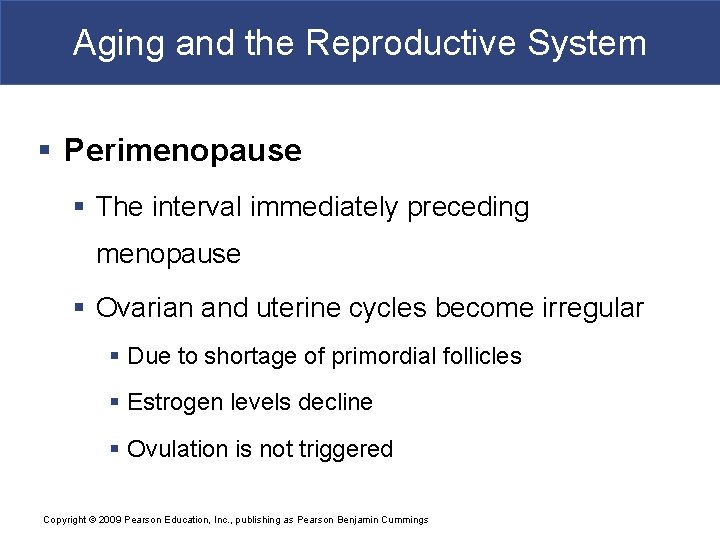 Aging and the Reproductive System § Perimenopause § The interval immediately preceding menopause §