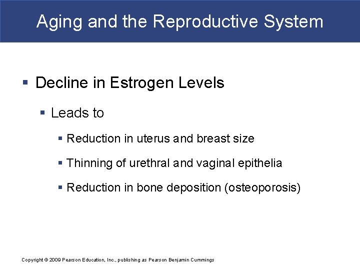 Aging and the Reproductive System § Decline in Estrogen Levels § Leads to §