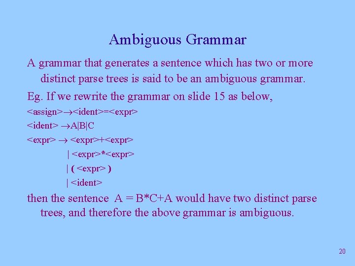 Ambiguous Grammar A grammar that generates a sentence which has two or more distinct