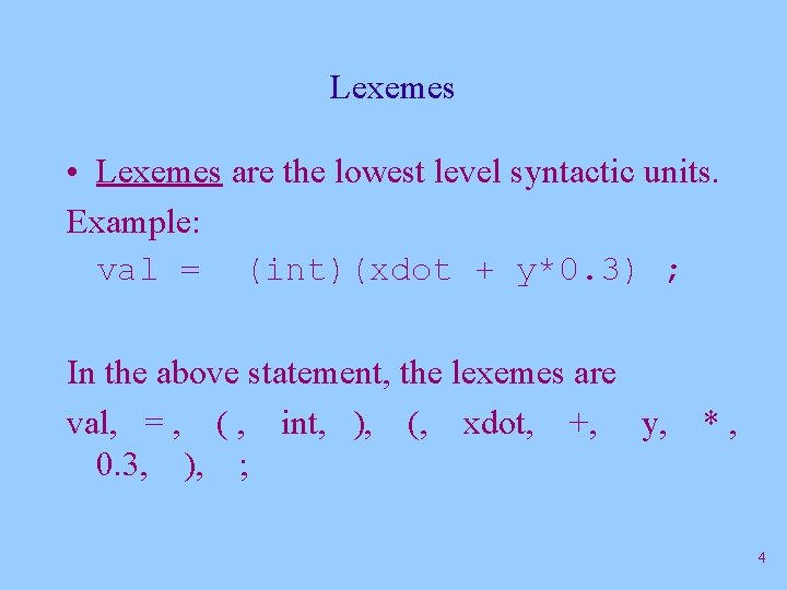 Lexemes • Lexemes are the lowest level syntactic units. Example: val = (int)(xdot + Lexemes • Lexemes are the lowest level syntactic units. Example: val = (int)(xdot +