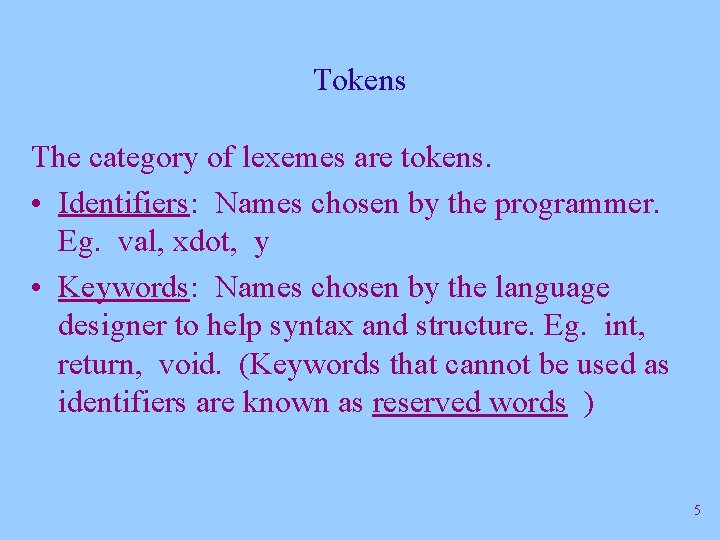 Tokens The category of lexemes are tokens. • Identifiers: Names chosen by the programmer.