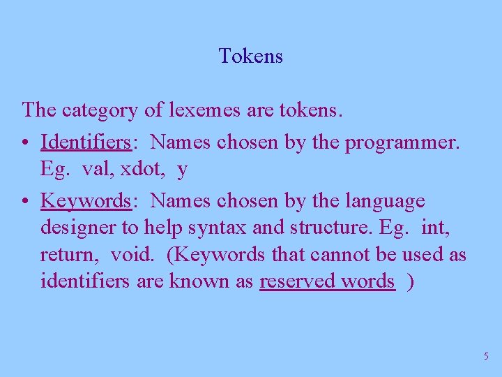 Tokens The category of lexemes are tokens. • Identifiers: Names chosen by the programmer. Tokens The category of lexemes are tokens. • Identifiers: Names chosen by the programmer.