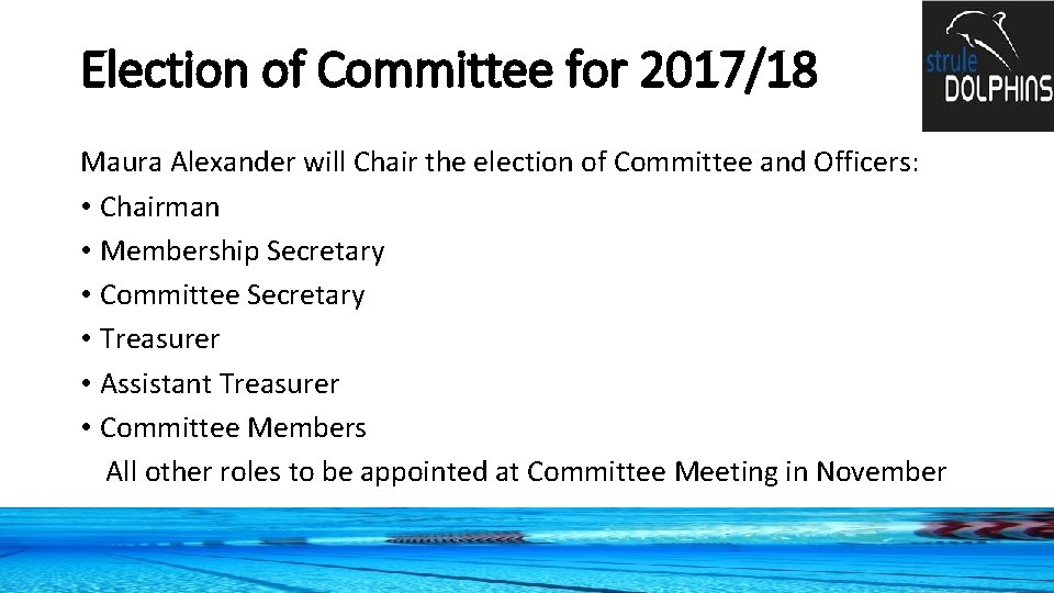 Election of Committee for 2017/18 Maura Alexander will Chair the election of Committee and