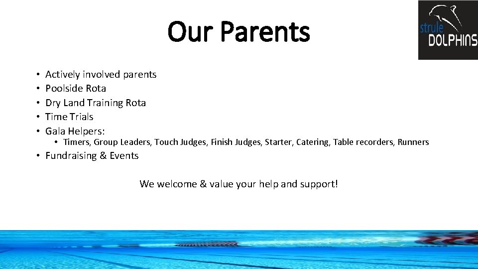 Our Parents • • • Actively involved parents Poolside Rota Dry Land Training Rota