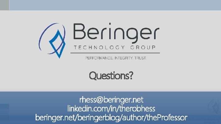 Questions? rhess@beringer. net linkedin. com/in/therobhess beringer. net/beringerblog/author/the. Professor 