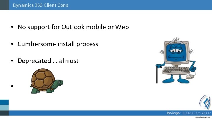 Dynamics 365 Client Cons • No support for Outlook mobile or Web • Cumbersome