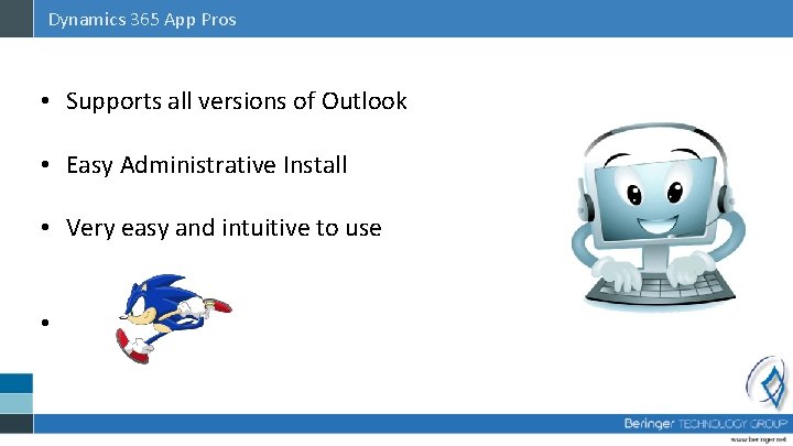 Dynamics 365 App Pros • Supports all versions of Outlook • Easy Administrative Install