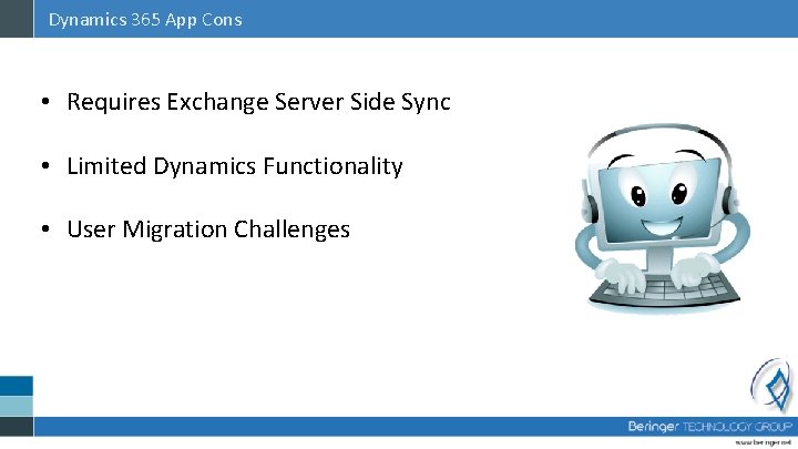 Dynamics 365 App Cons • Requires Exchange Server Side Sync • Limited Dynamics Functionality