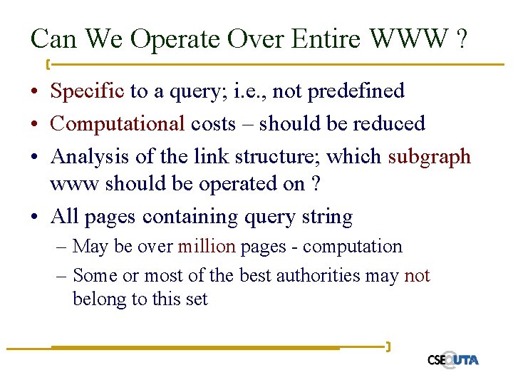 Can We Operate Over Entire WWW ? • Specific to a query; i. e.