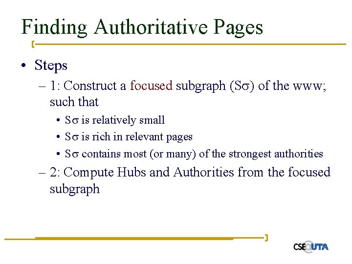 Finding Authoritative Pages • Steps – 1: Construct a focused subgraph (S ) of