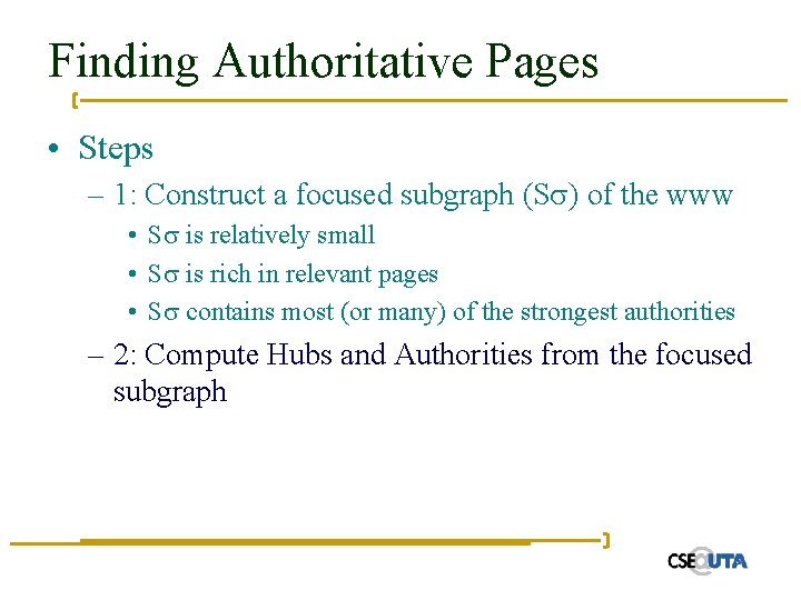 Finding Authoritative Pages • Steps – 1: Construct a focused subgraph (S ) of