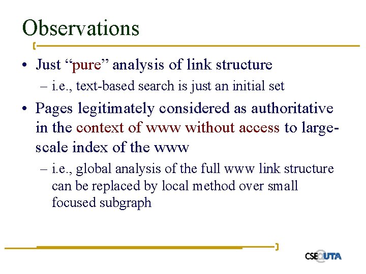 Observations • Just “pure” analysis of link structure – i. e. , text-based search