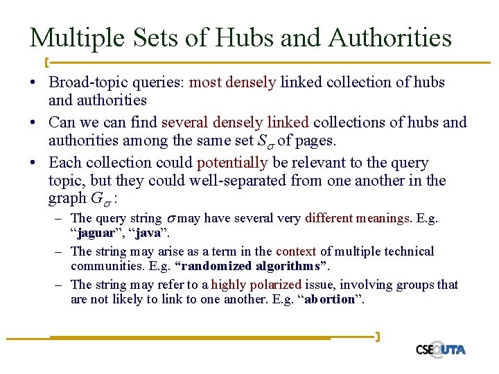 Multiple Sets of Hubs and Authorities • Broad-topic queries: most densely linked collection of