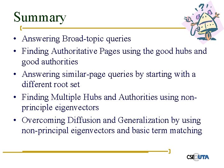 Summary • Answering Broad-topic queries • Finding Authoritative Pages using the good hubs and