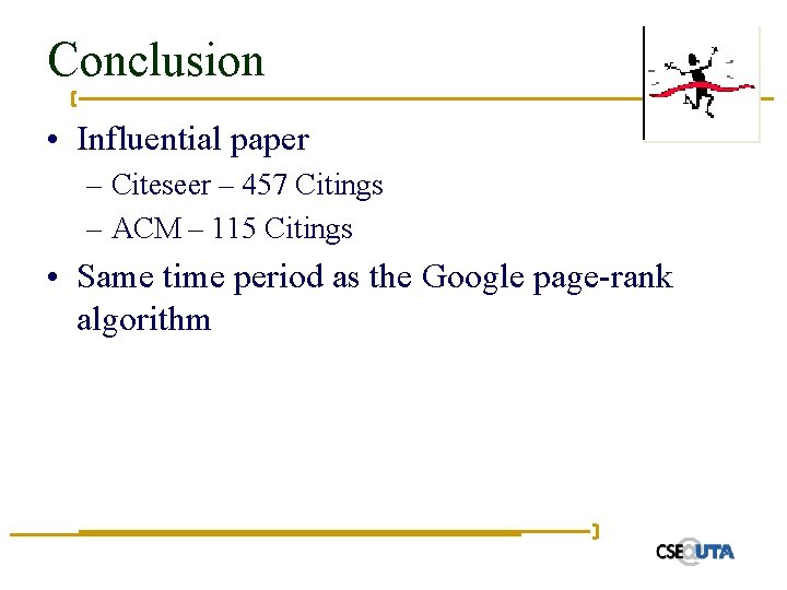 Conclusion • Influential paper – Citeseer – 457 Citings – ACM – 115 Citings