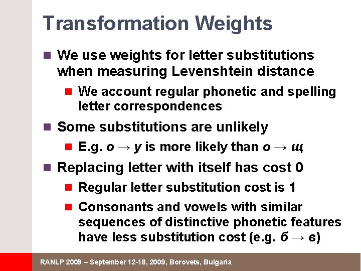 Transformation Weights n We use weights for letter substitutions when measuring Levenshtein distance n