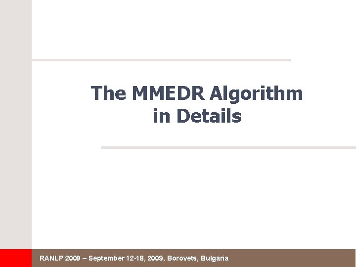 The MMEDR Algorithm in Details RANLP 2009 – September 12 -18, 2009, Borovets, Bulgaria