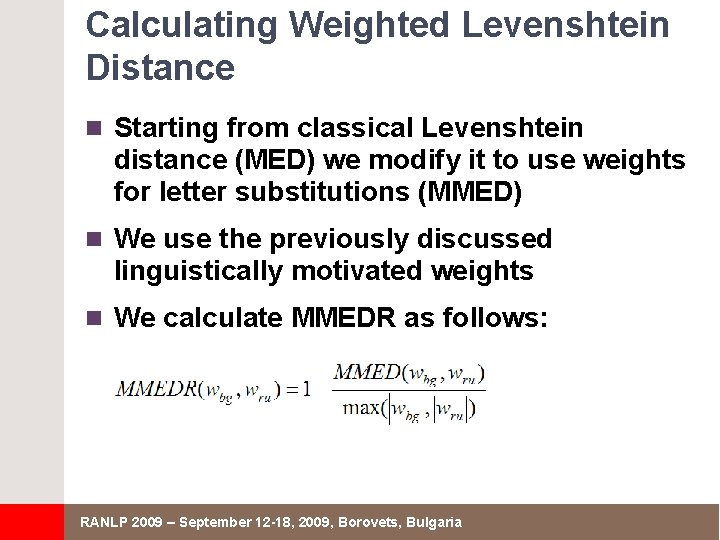 Calculating Weighted Levenshtein Distance n Starting from classical Levenshtein distance (MED) we modify it