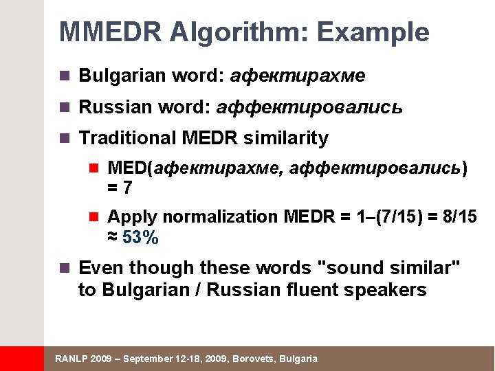 MMEDR Algorithm: Example n Bulgarian word: афектирахме n Russian word: аффектировались n Traditional MEDR