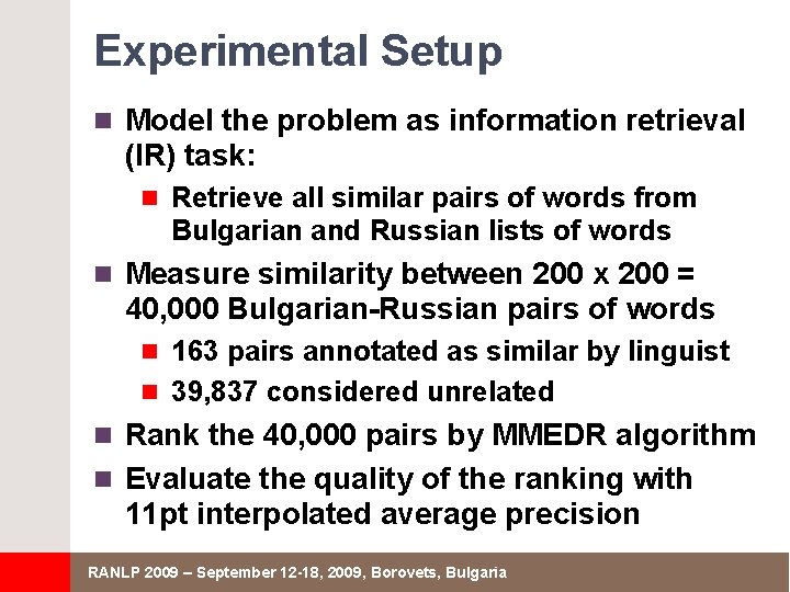 Experimental Setup n Model the problem as information retrieval (IR) task: n Retrieve all