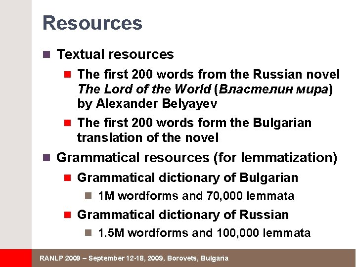 Resources n Textual resources n The first 200 words from the Russian novel The