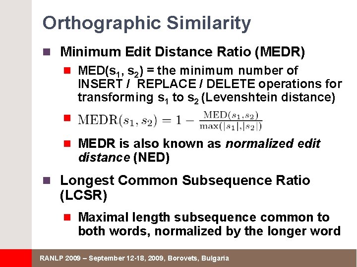 Orthographic Similarity n Minimum Edit Distance Ratio (MEDR) n MED(s 1, s 2) =