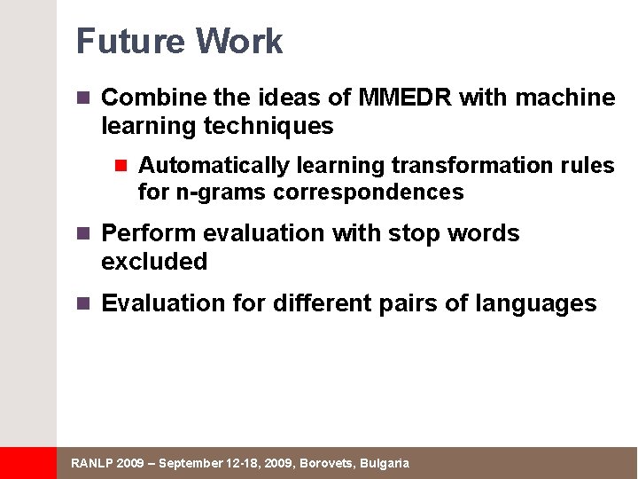 Future Work n Combine the ideas of MMEDR with machine learning techniques n Automatically