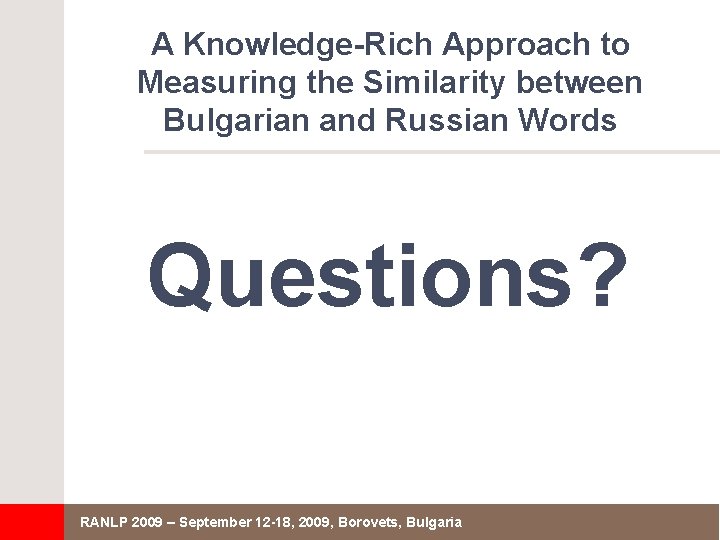 A Knowledge-Rich Approach to Measuring the Similarity between Bulgarian and Russian Words Questions? RANLP